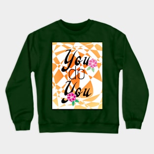 you do you Crewneck Sweatshirt